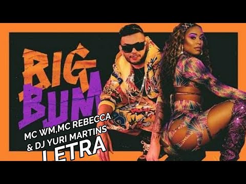 Big bum - MC Wm, MC Rebecca & Dj Yuri Martins - Felipe letras - (letra completa)