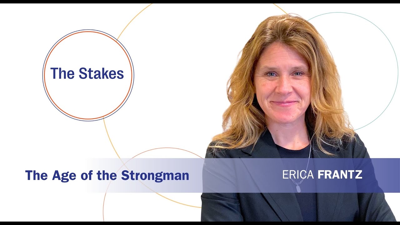 The Stakes | Erica Frantz: The Age of the Strongman