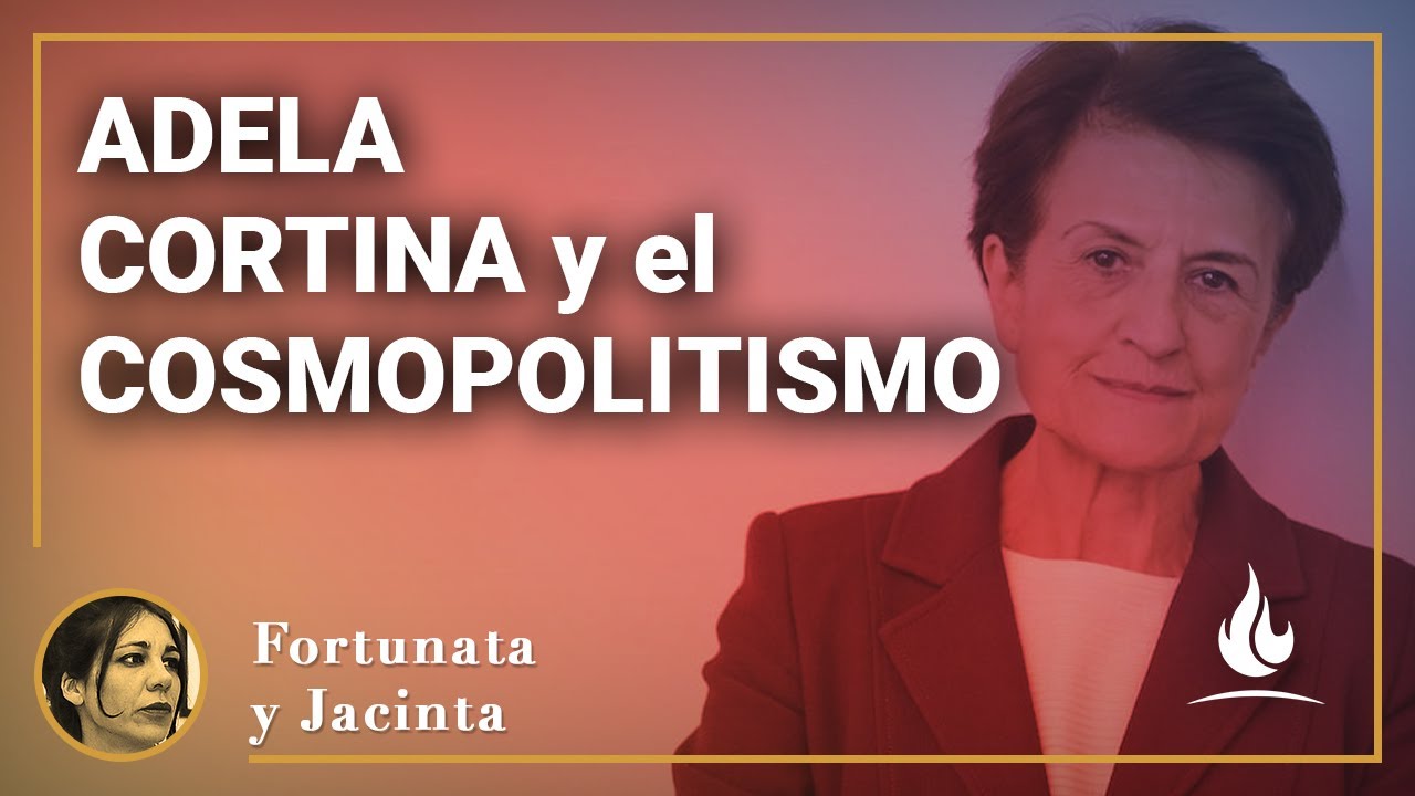 Fortunata y Jacinta | Adela Cortina y el cosmopolitismo