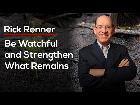 Be Watchful and Strengthen What Remains