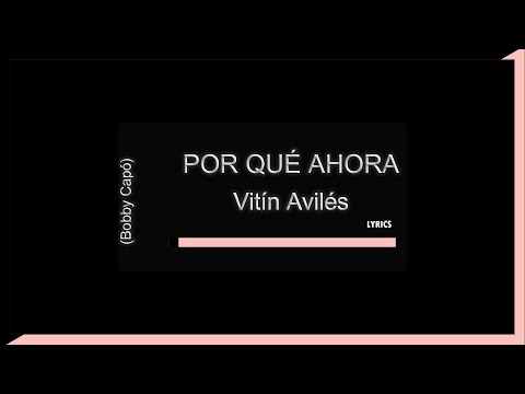Por Qué Ahora - Lyrics - Vitín Avilés