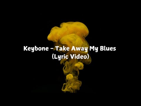 Keybone - Take Away My Blues (Lyrics)