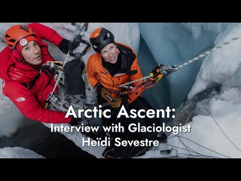 Arctic Ascent - Interview with Glaciologist Heïdi Sevestre