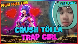 [Free Fire] Phim Ngắn TikTok của Teddy Crush Tôi Là Trap Girl - Bản Full