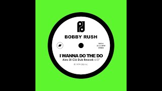 Bobby Rush - I Wanna Do The Do (Alex Di Ciò Dub Rework)