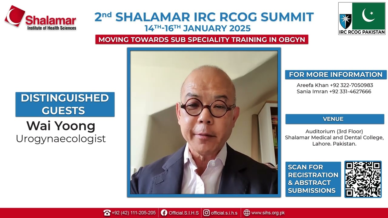 2nd Shalamar IRC RCOG Summit | Distinguished Guest: Wai Yoong, Urogynaecologist