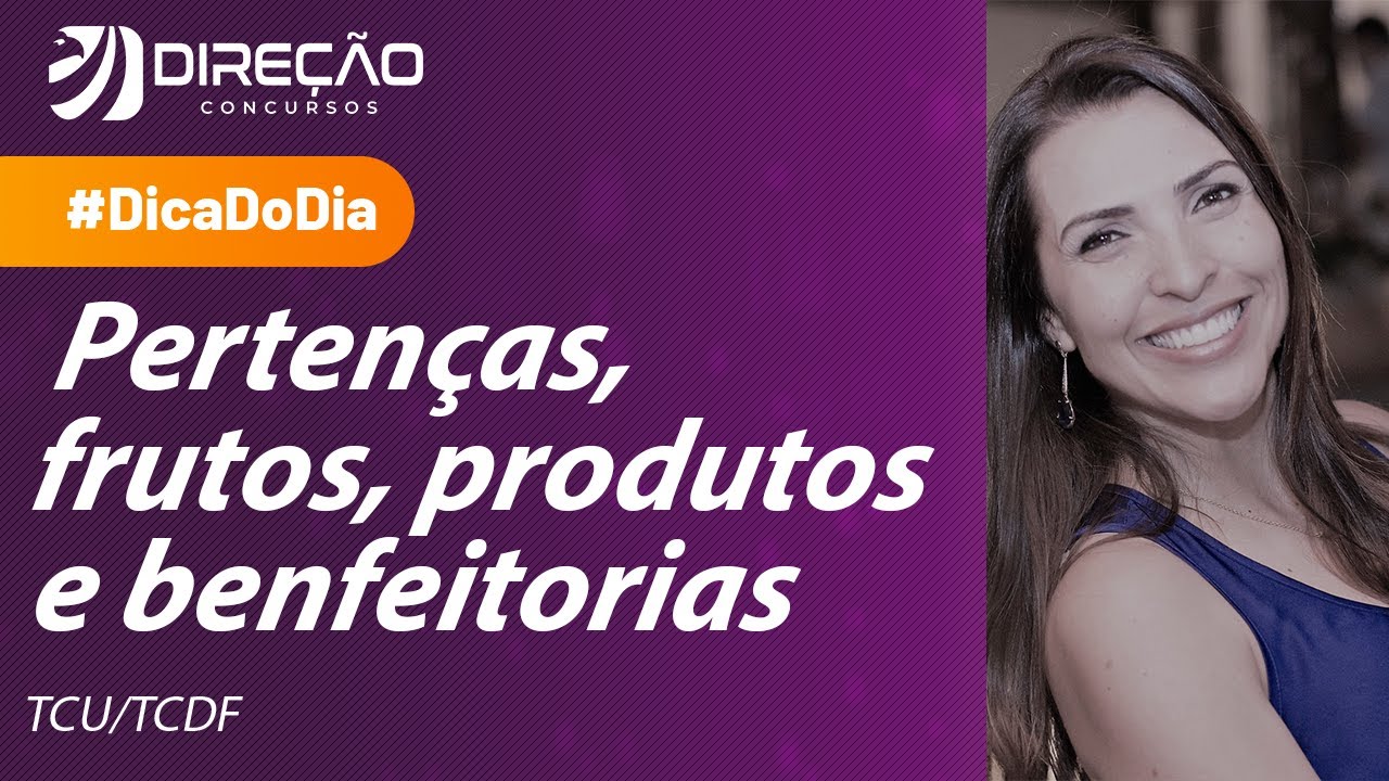 Pertenças, frutos, produtos e benfeitorias - Dica de Direito Civil para o TCU e TCDF.