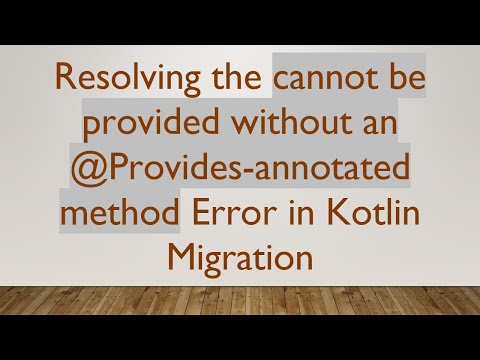 Resolving the cannot be provided without an @Provides-annotated method Error in Kotlin Migration