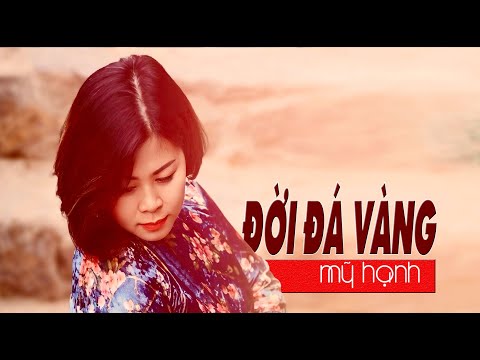 ĐỜI ĐÁ VÀNG -VŨ THÀNH AN -MỸ HẠNH
