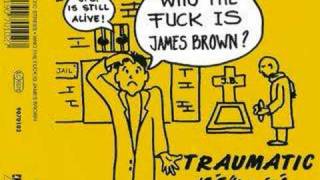 Traumatic Stress - Who the Fuck is James Brown