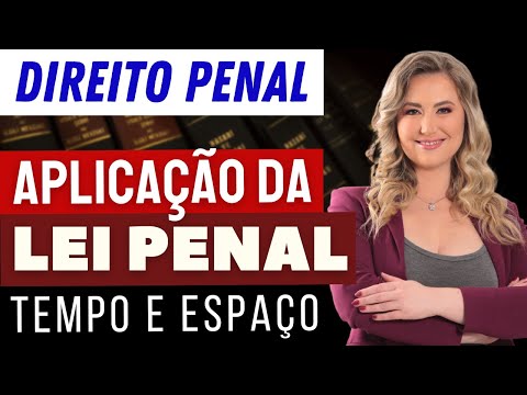 DIREITO PENAL - Aplicação da Lei Penal (Tempo e Espaço) - Resumo fácil para iniciantes
