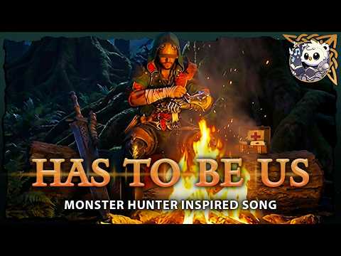 Has to be us – Monster Hunter Fan Song | “We Are No Heroes”