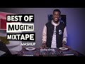 BEST OF MUGITHI MASHUPS MIXTAPE WITH SELECTOR DEDEE Salim Jnr John Njagi Franco Wa Subu