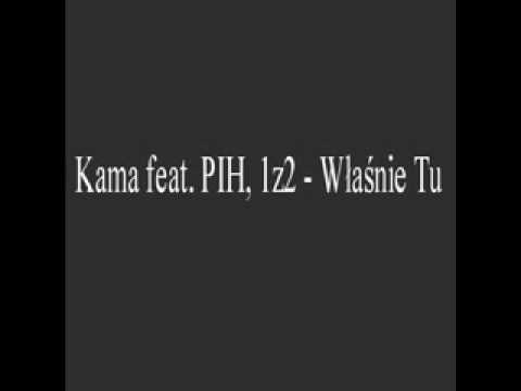 Kama feat. PIH, 1z2 - Właśnie Tu