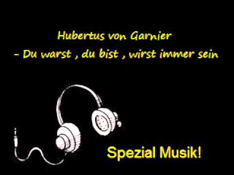 Hubertus von Garnier - Du warst , du bist , wirst immer sein