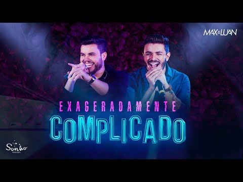 Exageradamente Complicado - Max e Luan | Esqueminha