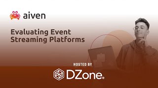 Evaluating Your Event Streaming Needs the Software Architect Way | DZone Webinar by Aiven