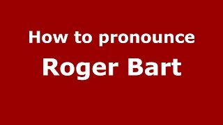 How to pronounce Roger Bart