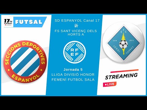 ⚽️SD ESPANYOL Canal 17 - AFS SANT VICENÇ DELS HORTS A | J5-LLIGA DIVISIÓ HONOR FEMENÍ FUTBOL SALA