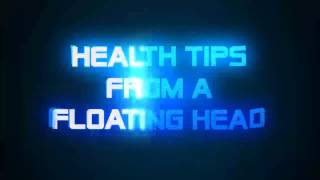 HEALTH TIPS FROM A FLOATING HEAD
