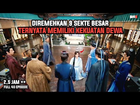 PEMUDA YG DIREMEHKAN 9 SEKTE BESAR TERNYATA MEMILIKI KEKUATAN DEWA | FULL 40 EPS - ALUR CERITA FILM