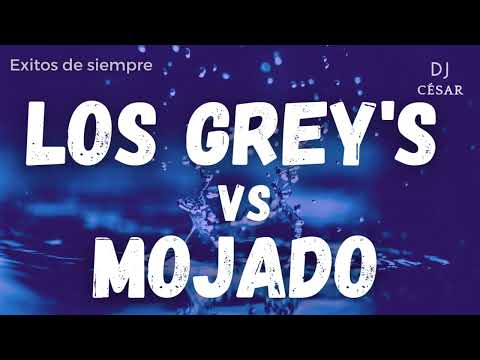 🔻LOS GREY'S VS MOJADO🔺 - ÉXITOS DE SIEMPRE