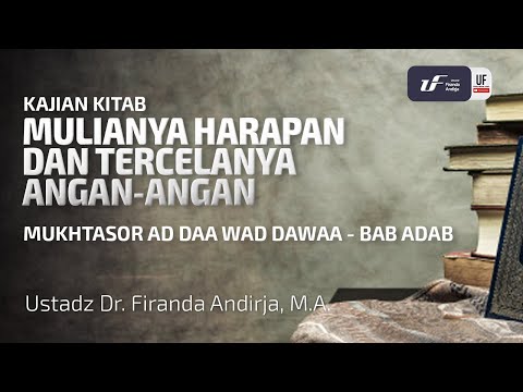 Mulianya Harapan & Tercelanya Angan-Angan - Ad Daa Wad Dawaa #3 - Ust Dr. Firanda Andirja M.A