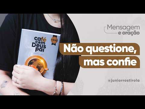 PodCast Café com Deus Pai | Não Questione, Mas Confie