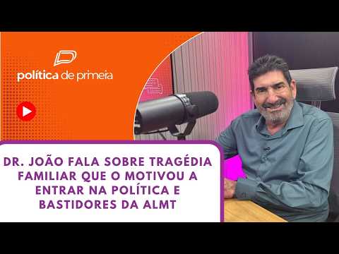 Dr. João fala sobre tragédia familiar que o motivou a entrar na política e bastidores da ALMT
