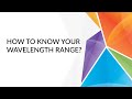 How to to know the right wavelength range