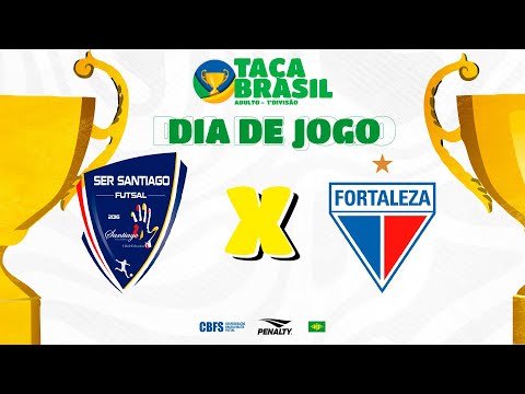 Taça Brasil Adulto Masc. 1ª Divisão | SER Santiago x Fortaleza | Final | Ao Vivo