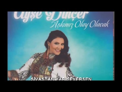 ANKARALI AYŞE - SİVASTAN YAR SEVERSEN