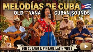 Melodías de Cuba 🇨🇺 Old Havana Cuban Sounds | Son Cubano & Vintage Latin Vibes