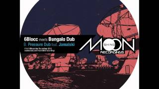 6Blocc meets Bungalo Dub - Pressure Dub ft. Jamalski