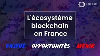 L'écosystème blockchain en France, ses enjeux, ses opportunités, son avenir  • Virtuality 2022