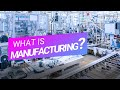 What is Manufacturing?