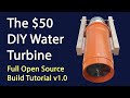The $50 Water Turbine -Build Tutorial v1.0
