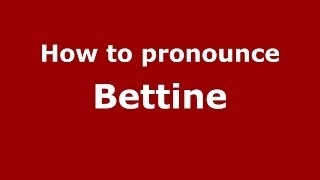 How to pronounce Bettine