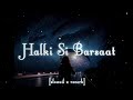 Halki Halki Si Barsaat Aa Gyi Slowed X Reverb Saaj Bhatt Lofi Slowedreverb Viral Sad