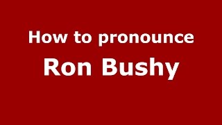 How to pronounce Ron Bushy