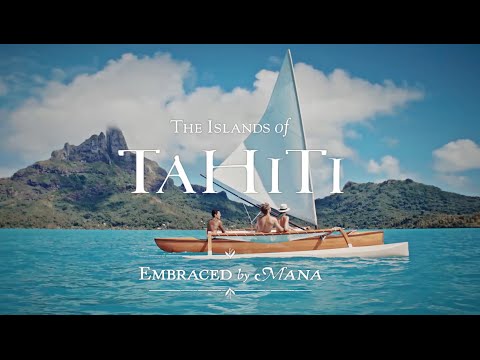 The Islands of Tahiti - Embraced by Mana