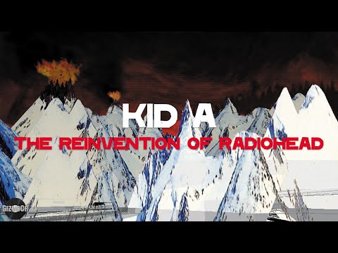 Kid A - The Reinvention of Radiohead