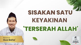 Download lagu Gus Baha: Sisakan Satu Keyakinan 'Terserah Allah' mp3