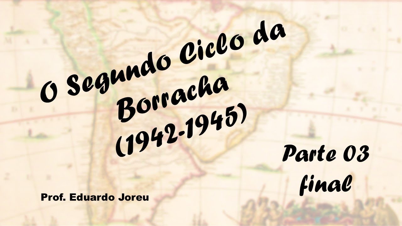 33 - O Segundo Ciclo da Borracha - 1942-1945 (parte 03 - final)