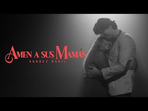 Amen a sus mamas - Andrez Babii [Video Oficial] - FELIZ DÍA DE LAS MADRES