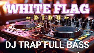 Download lagu Dj Trap White Flag - Dido Full Bass@jemberpresisi mp3