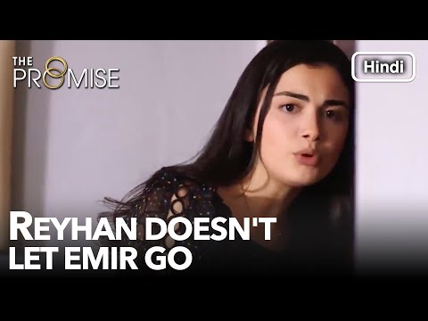 Reyhan doesn't let Emir go | The Promise Episode 95 (Hindi Dubbed)