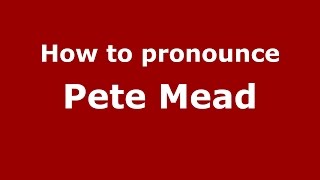 How to pronounce Pete Mead