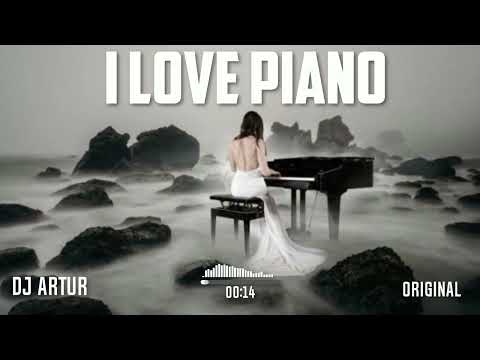 DJ ARTUR - I LOVE PIANO (ORIGINAL OFFICIAL)