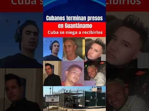 🔺 Cubanos deportados terminan presos en Guantánamo: Cuba se niega a recibirlos